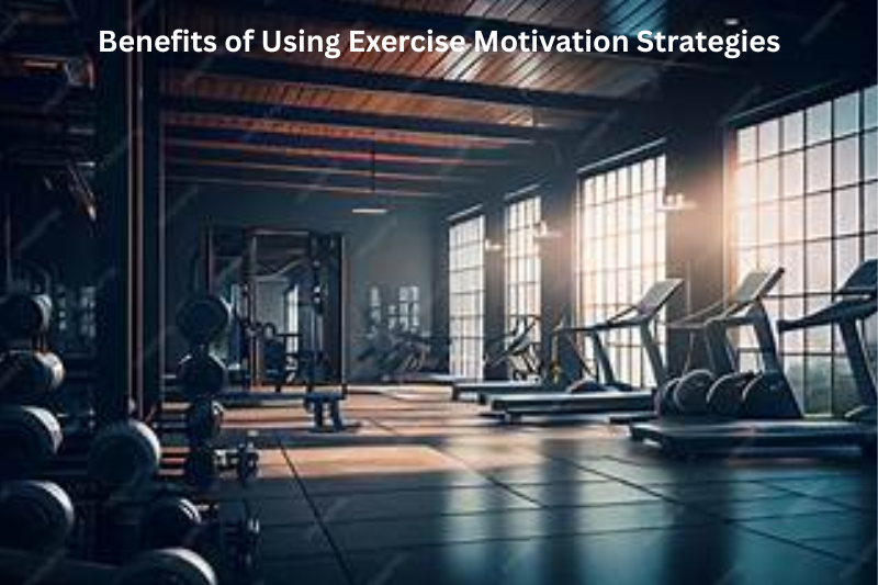 Benefits of Using Exercise Motivation Strategies