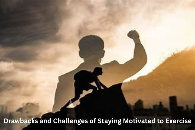 Drawbacks and Challenges of Staying Motivated to Exercise