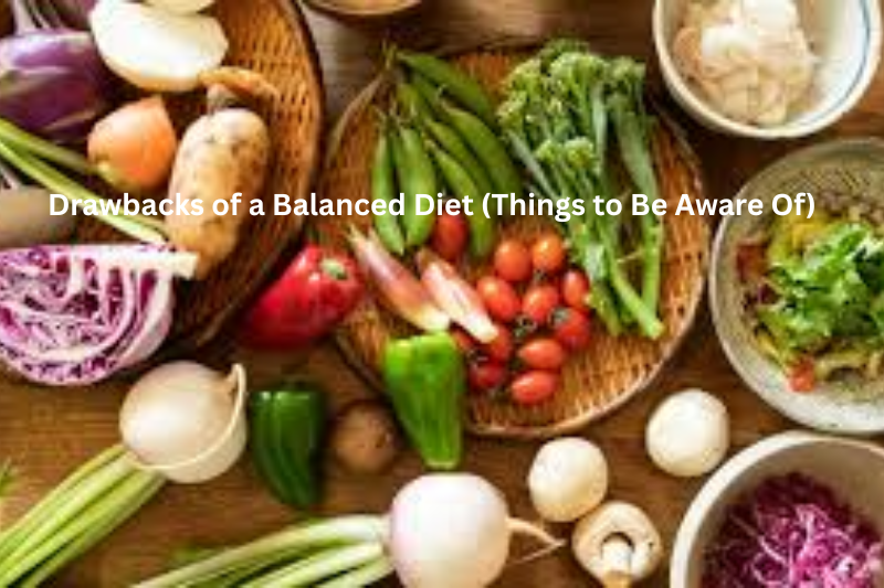 Drawbacks of a Balanced Diet (Things to Be Aware Of)