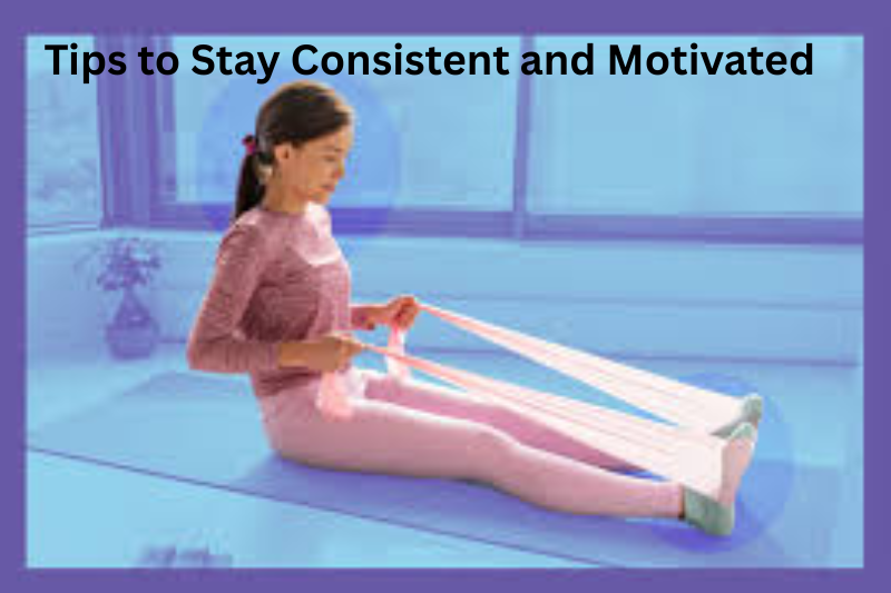 Tips to Stay Consistent and Motivated