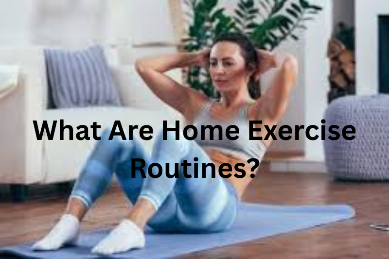 What Are Home Exercise Routines