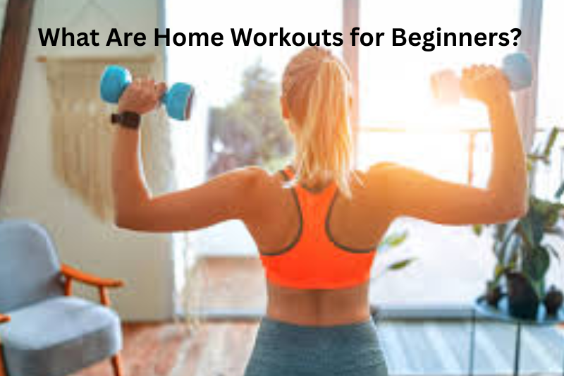 What Are Home Workouts for Beginners