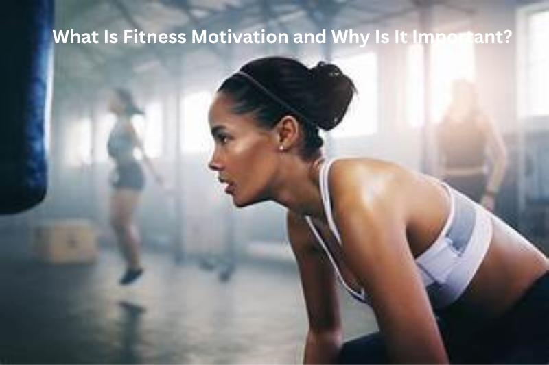 What Is Fitness Motivation and Why Is It Important