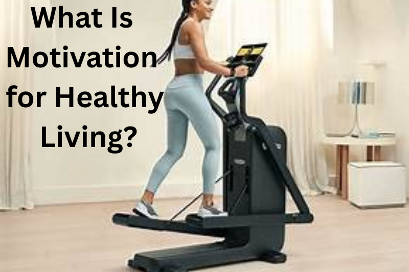 What Is Motivation for Healthy Living