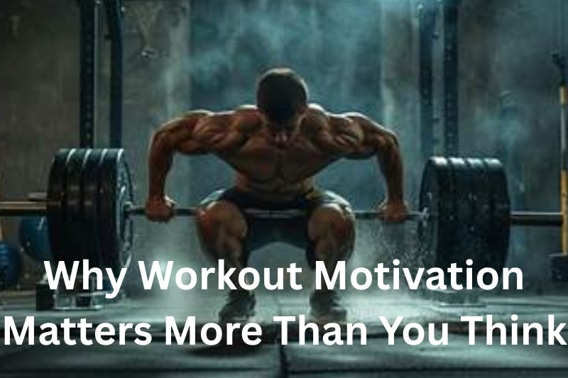 Why Workout Motivation Matters More Than You Think