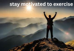stay motivated to exercise