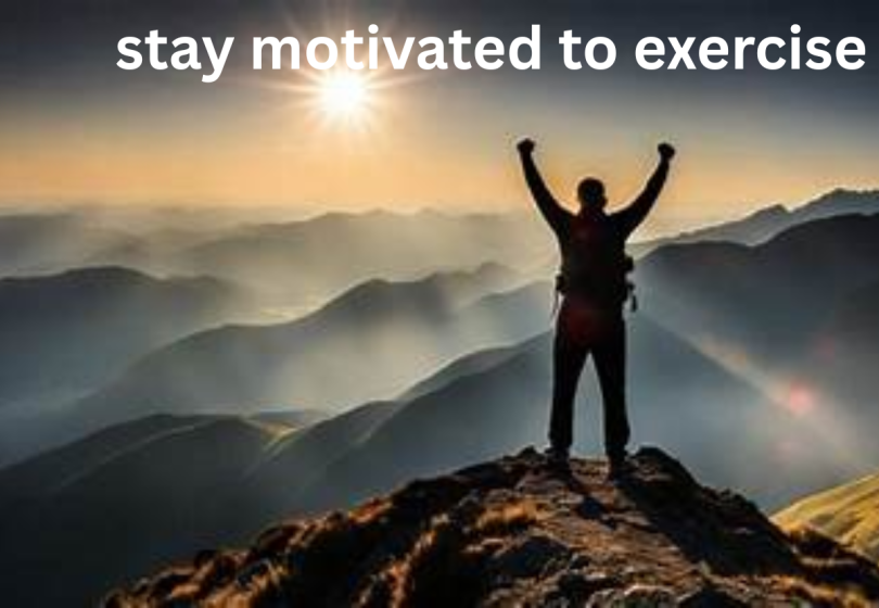 stay motivated to exercise